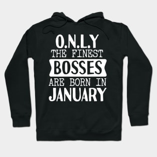 Only The Finest Bosses Are Born In January Hoodie